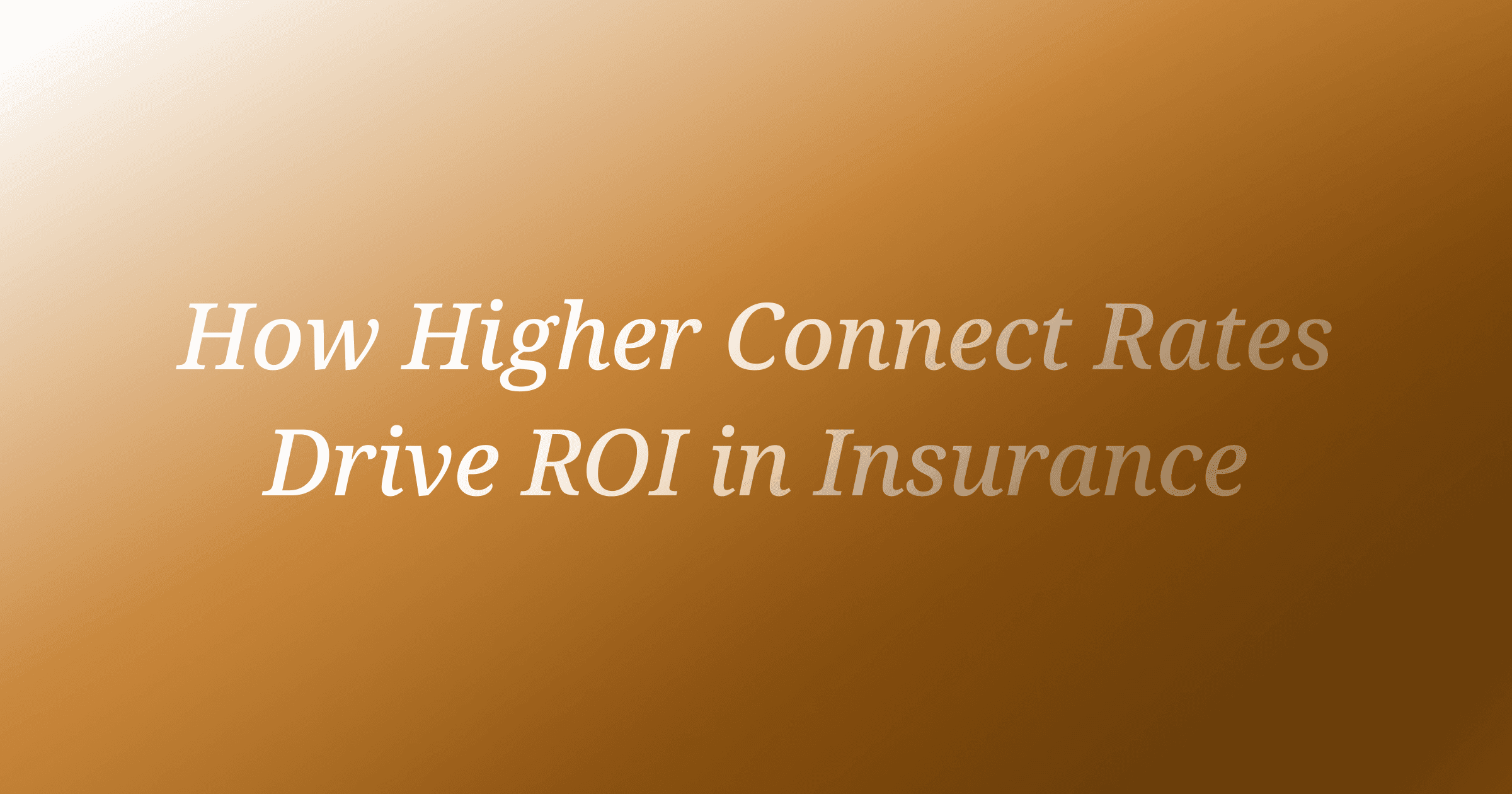 How Higher Connect Rates Drive ROI in Insurance